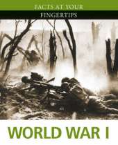 Facts at Your Fingertips: Military History: World War I
