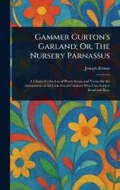 Gammer Gurton's Garland; Or, The Nursery Parnassus