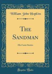 The Sandman: His Farm Stories (Classic Reprint)
