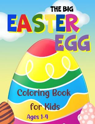 The Big Easter Egg Coloring Book for Kids, Ages 1-4: A Fun Activity Big Easter Egg Coloring Book for Toddlers & Preschool, 40 Eggs Design to color and 40 Eggs Design to Draw and Color