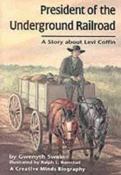 President Of The Underground Railroad: A Story about Levi Coffin
