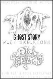 Writing Exciting Ghost Stories: Ghost Story Plot Skeletons