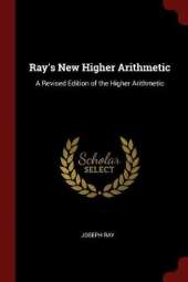 Ray's New Higher Arithmetic: A Revised Edition of the Higher Arithmetic