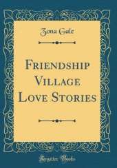 Friendship Village Love Stories (Classic Reprint)