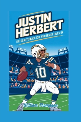 Justin Herbert: The Quarterback Kid Who Never Gives Up