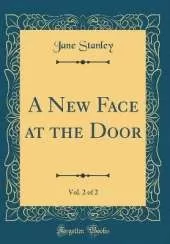 A New Face at the Door, Vol. 2 of 2 (Classic Reprint)