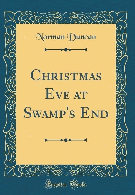 Christmas Eve at Swamp's End (Classic Reprint)
