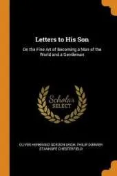 Letters to His Son: On the Fine Art of Becoming a Man of the World and a Gentleman