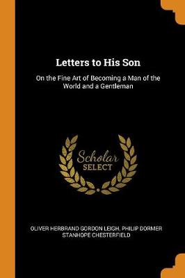 Letters to His Son: On the Fine Art of Becoming a Man of the World and a Gentleman