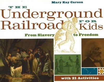 The Underground Railroad for Kids: From Slavery to Freedom with 21 Activities