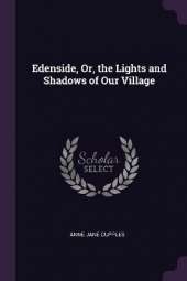 Edenside, Or, the Lights and Shadows of Our Village