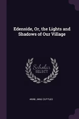 Edenside, Or, the Lights and Shadows of Our Village
