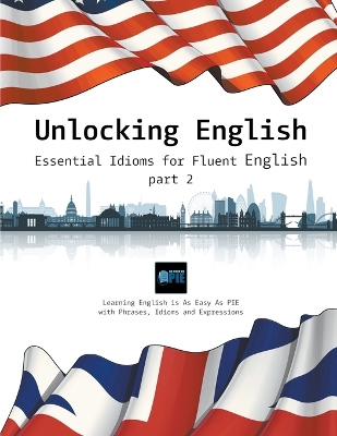 Unlocking English: Essential Idioms for Fluent English (part 2)