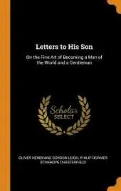 Letters to His Son: On the Fine Art of Becoming a Man of the World and a Gentleman