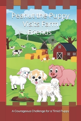 Peanut the Puppy Visits Farm Friends: A Courageous Challenge for a Timid Puppy