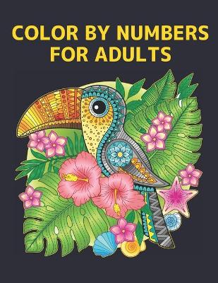 Color by Numbers for Adults: Coloring Book with 60 Color By Number Designs of Animals, Birds, Flowers, Houses and Patterns Easy to Hard Designs Fun and Stress Relieving Coloring Book Coloring By Numbers Book ( Adult Coloring book )