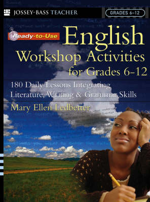 Ready-to-Use English Workshop Activities for Grades 6 - 12: 180 Daily Lessons Integrating Literature, Writing and Grammar Skills