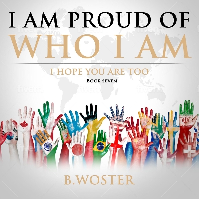 I Am Proud of Who I Am: I hope you are too (Book Seven)