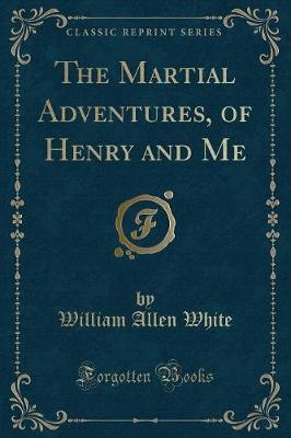 The Martial Adventures, of Henry and Me (Classic Reprint)