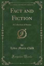 Fact and Fiction: A Collection of Stories (Classic Reprint)