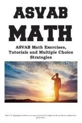 ASVAB Math Workbook: ASVAB Math Exercises, Tutorials and Multiple Choice Strategies