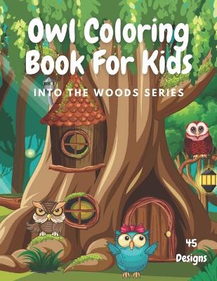 Owl Coloring Book for Kids: Into the Woods Series