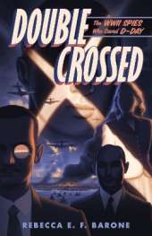 Double Crossed: The WWII Spies Who Saved D-Day