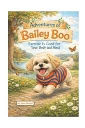 Adventures of Bailey Boo - Exercise Is Good For Your Body and Mind