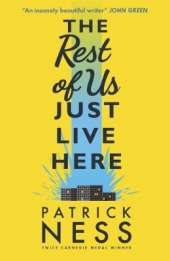 The Rest of Us Just Live Here: A funny, heartwarming and clever YA novel exploring the pressures, struggles and mental health of ordinary teenagers ... and the end of the world