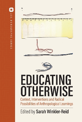 Educating Otherwise: Contexts, Interventions and Radical Possibilities of Anthropological Learning