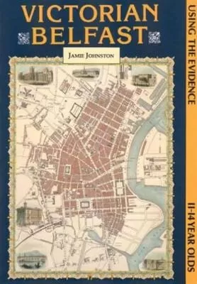 Victorian Belfast: Using the Evidence - 11-14 Year Olds