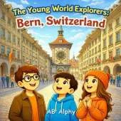 The Young World Explorers: Bern, Switzerland: Discovering the Capital of Switzerland with Nora, Max, and Leo