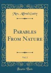 Parables From Nature, Vol. 2 (Classic Reprint)