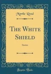 The White Shield: Stories (Classic Reprint)