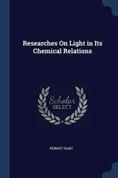 Researches on Light in Its Chemical Relations