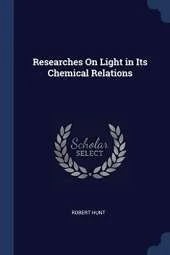 Researches on Light in Its Chemical Relations