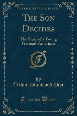 The Son Decides: The Story of a Young German-American (Classic Reprint)