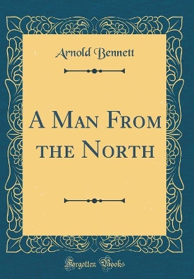 A Man From the North (Classic Reprint)