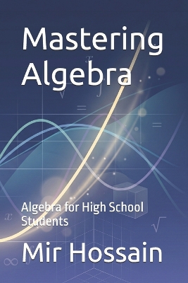 Mastering Algebra: Algebra for high school students