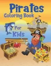 Pirates Coloring Book For Kids: For Children Age 2-4, 4-8, 8-12, Toddlers, Preschools And Adults: Colouring Pages With Pirates, Pirate Ships, Treasures And More: 44 Great illustrations