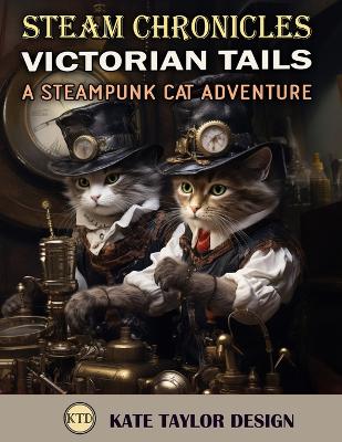 Victorian Tails: A Steampunk Cat Adventure: Where Feline Grace Meets Industrial Intrigue