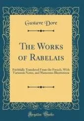 The Works of Rabelais: Faithfully Translated From the French, With Variorum Notes, and Numerous Illustrations (Classic Reprint)