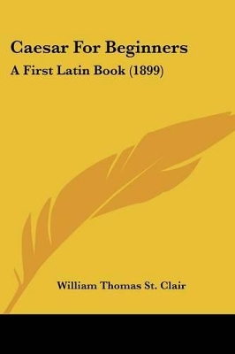 Caesar For Beginners: A First Latin Book (1899)