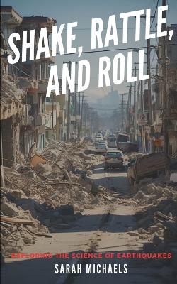 Shake, Rattle, and Roll: Exploring the Science of Earthquakes