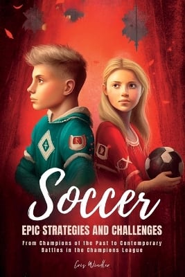 Soccer Epic Strategies and Challenges: From Champions of the Past to Contemporary Battles in the Champions League