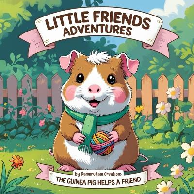 Little Friends Adventures: The Guinea Pig Makes a Friend