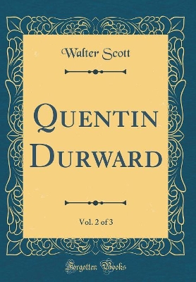 Quentin Durward, Vol. 2 of 3 (Classic Reprint)
