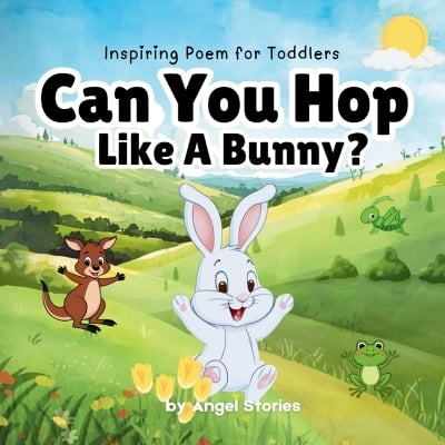 Can You Hop Like A Bunny: High-Quality Print Children's Bedtime Story/Poem Books with Fun & Exciting Illustrations, 2-5 Years Old: Delightful English and Picture Bedtime Stories/Poems with Beautiful Illustrations for Kids