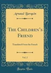 The Childrens Friend, Vol. 2: Translated From the French (Classic Reprint)