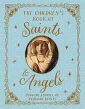 The Children's Book of Saints and Angels: Popular Stories of Familiar Saints
